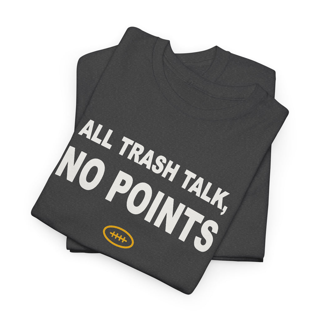 All Trash Talk, No Points T-Shirt