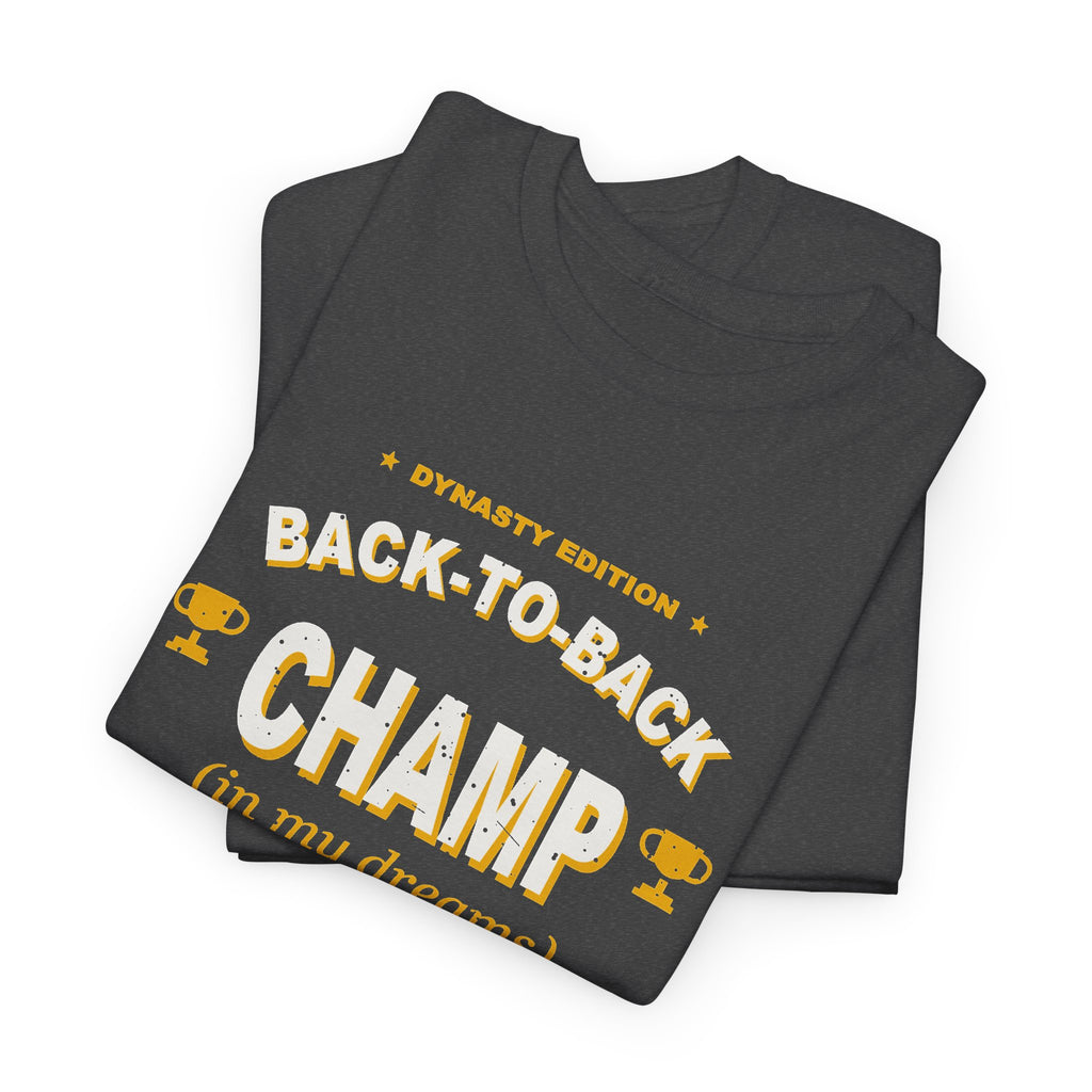 Back-To-Back Champ (In My Dreams) T-Shirt