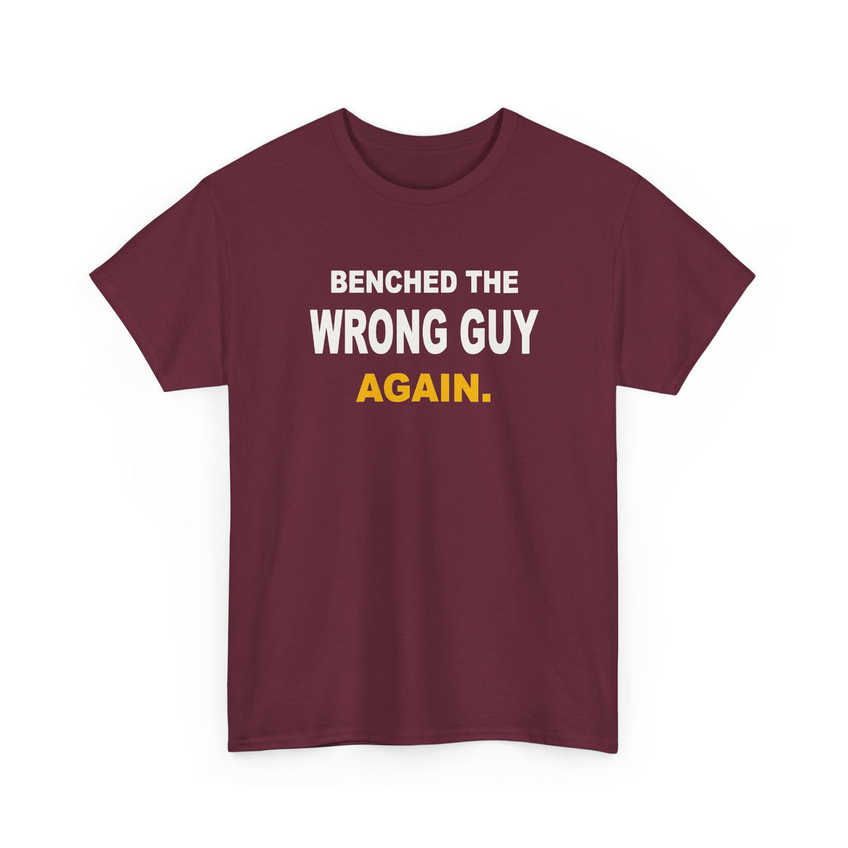 Benched The Wrong Guy Again T-Shirt