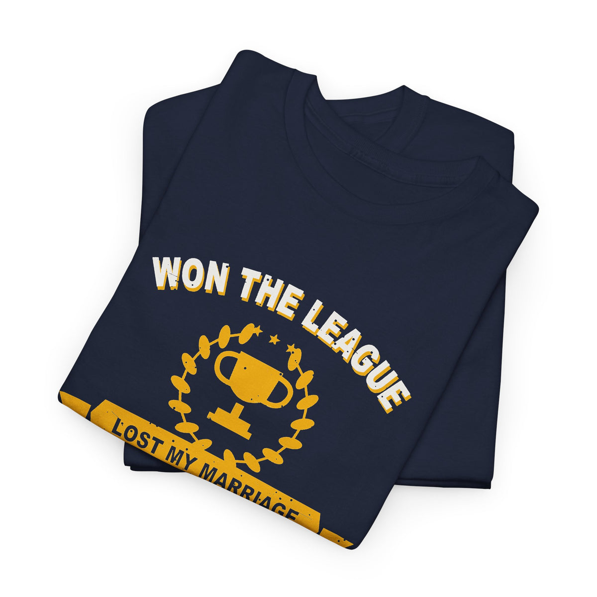Won The League. Lost My Marriage. T-Shirt