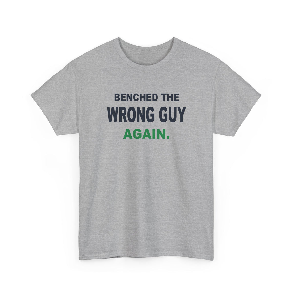 Benched The Wrong Guy Again T-Shirt