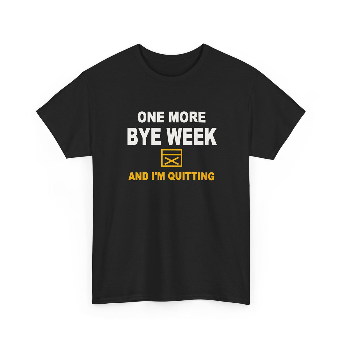 One More Bye Week And I'm Quitting T-Shirt