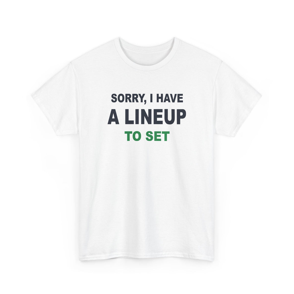 Sorry, I Have A Lineup To Set T-Shirt
