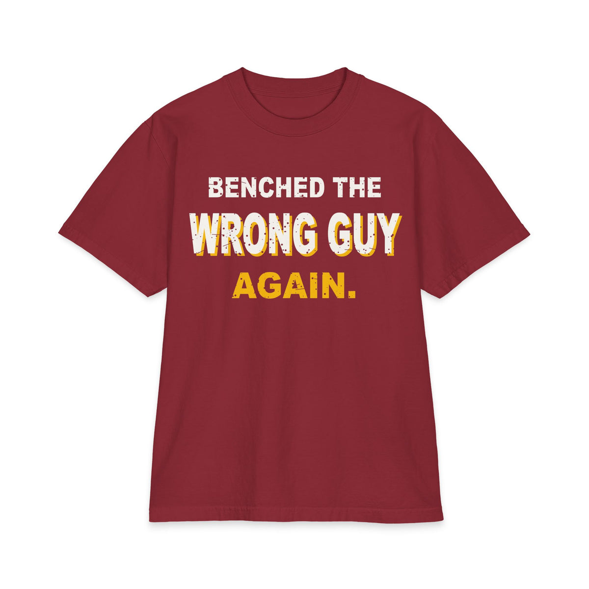 Benched The Wrong Guy Again Max Heavyweight Oversized Tee