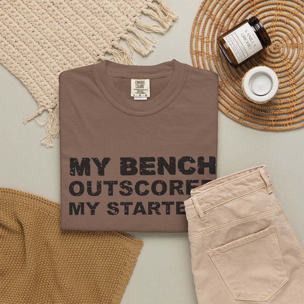 My Bench Outscored My Starters Heavyweight Garment-Dyed Tee