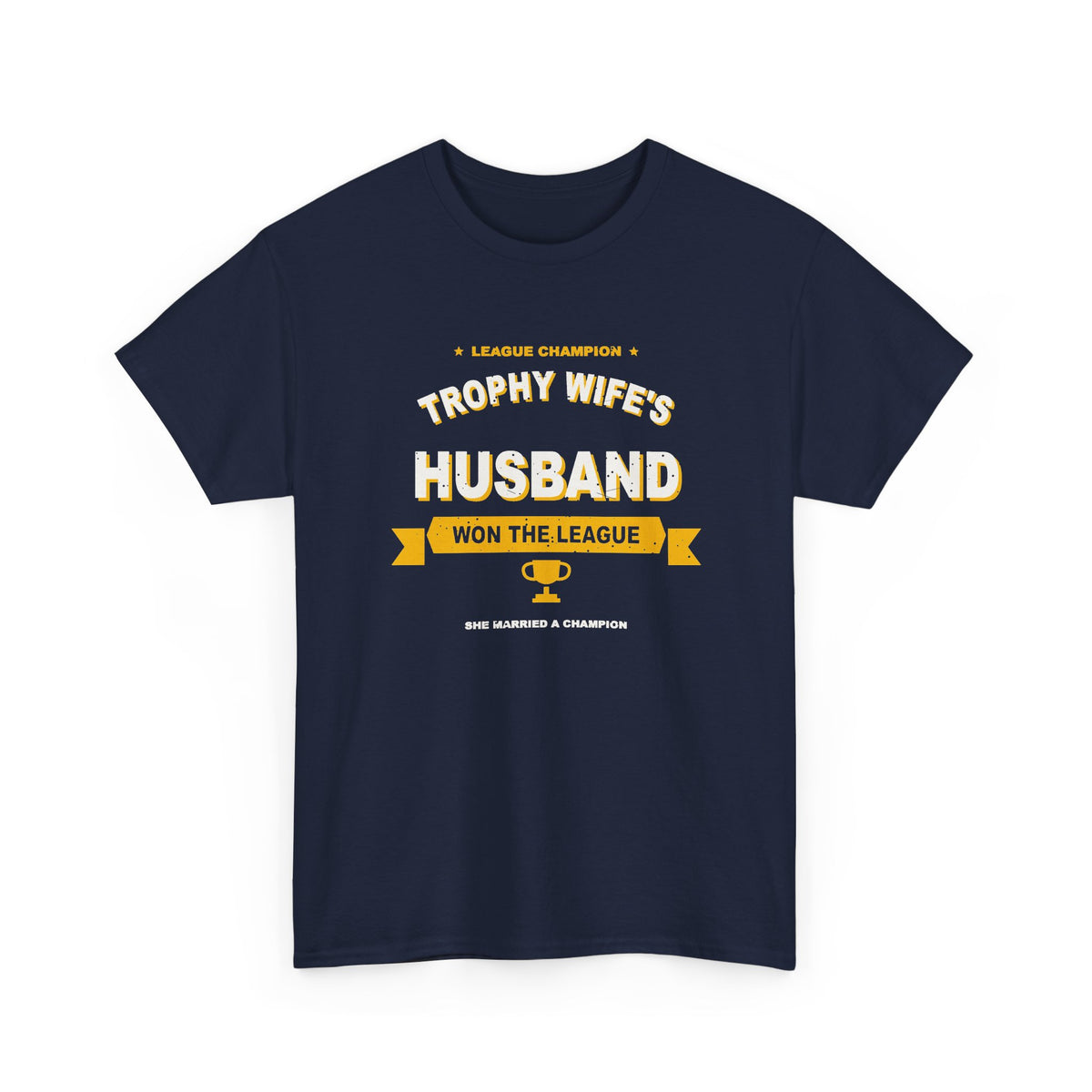 Trophy Wife's Husband Won The League T-Shirt