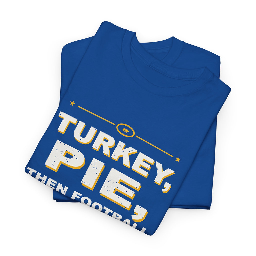 Turkey, Pie, Then Football T-Shirt