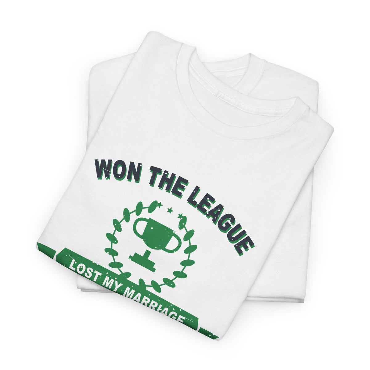 Won The League. Lost My Marriage. T-Shirt