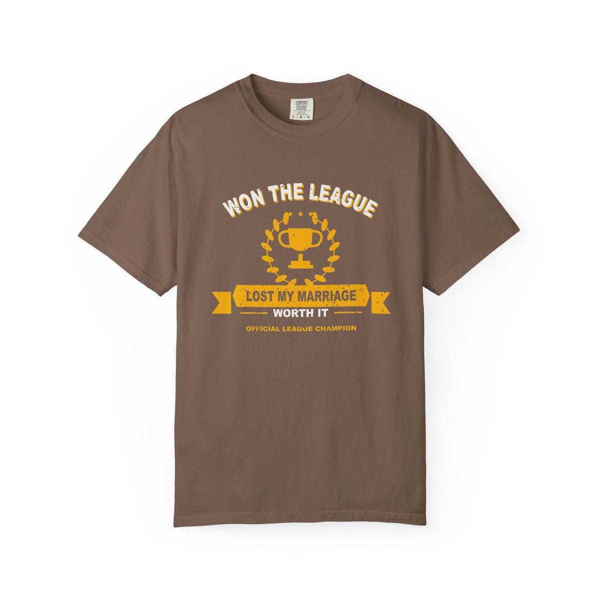 Won The League. Lost My Marriage. Heavyweight Garment-Dyed Tee