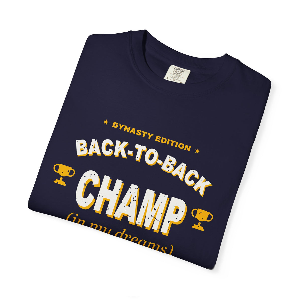Back-To-Back Champ (In My Dreams) Heavyweight Garment-Dyed Tee