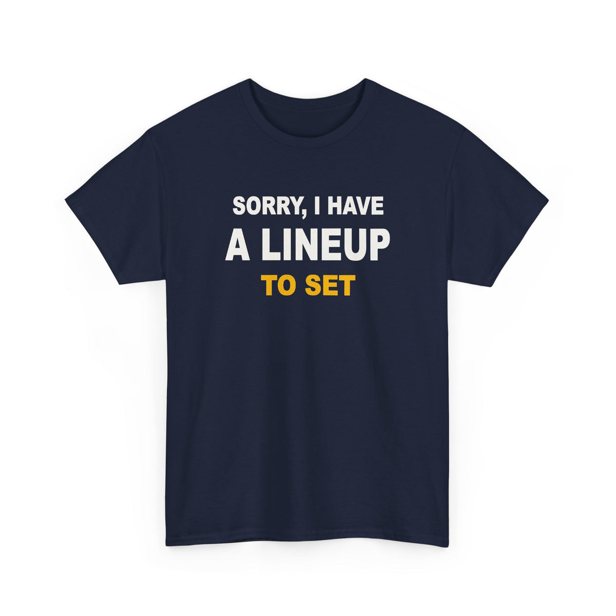 Sorry, I Have A Lineup To Set T-Shirt