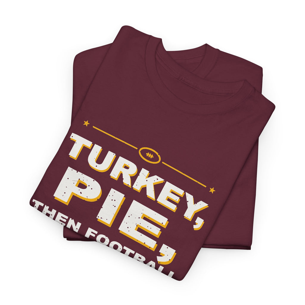 Turkey, Pie, Then Football T-Shirt