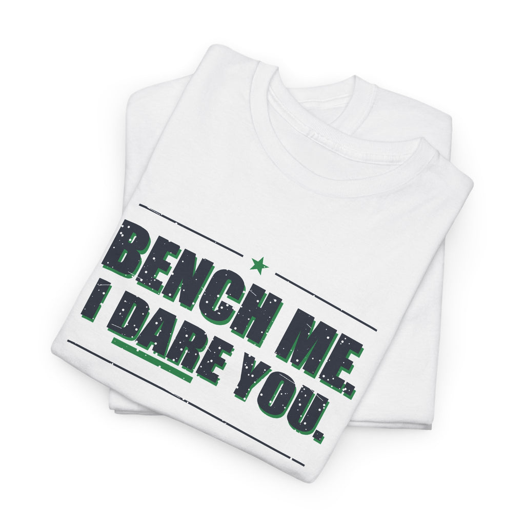 Bench Me. I Dare You. T-Shirt