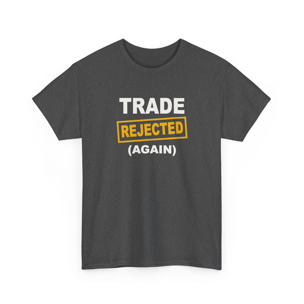 Trade Rejected Again T-Shirt