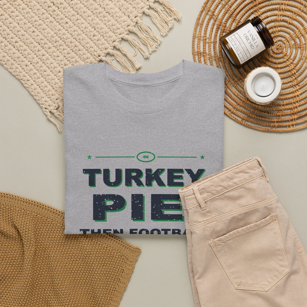 Turkey, Pie, Then Football T-Shirt