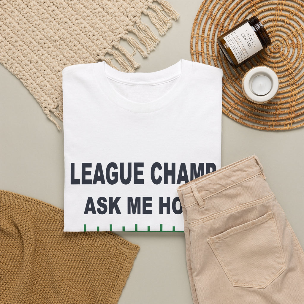 League Champ. Ask Me How. T-Shirt