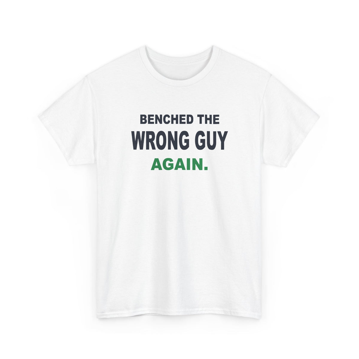 Benched The Wrong Guy Again T-Shirt