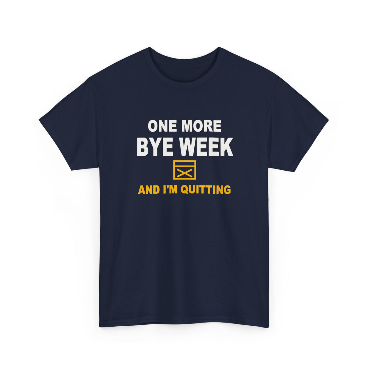 One More Bye Week And I'm Quitting T-Shirt