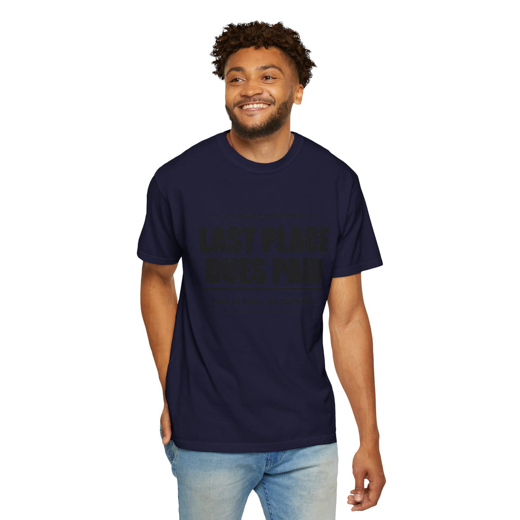 Last Place Dues Paid Heavyweight Garment-Dyed Tee