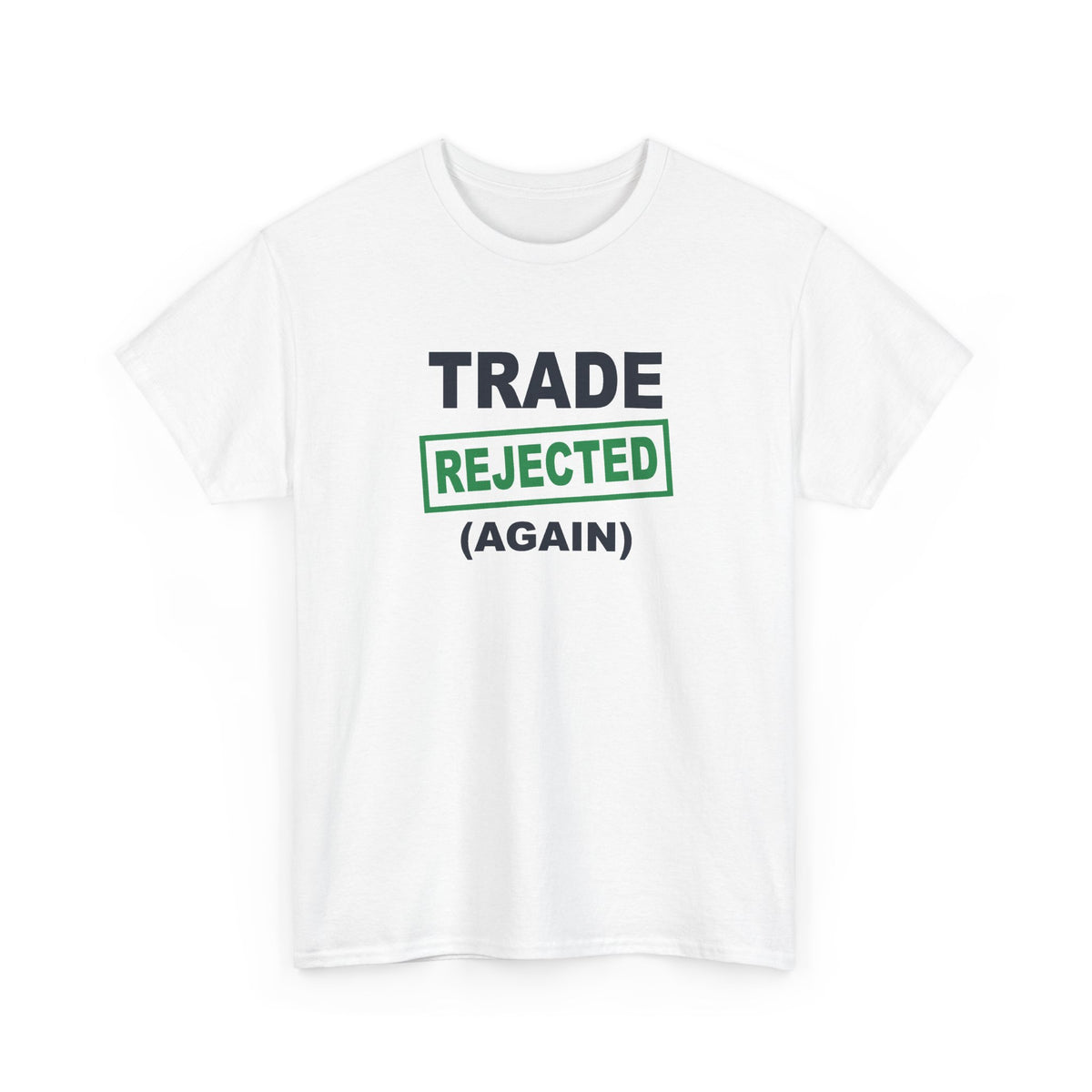 Trade Rejected Again T-Shirt