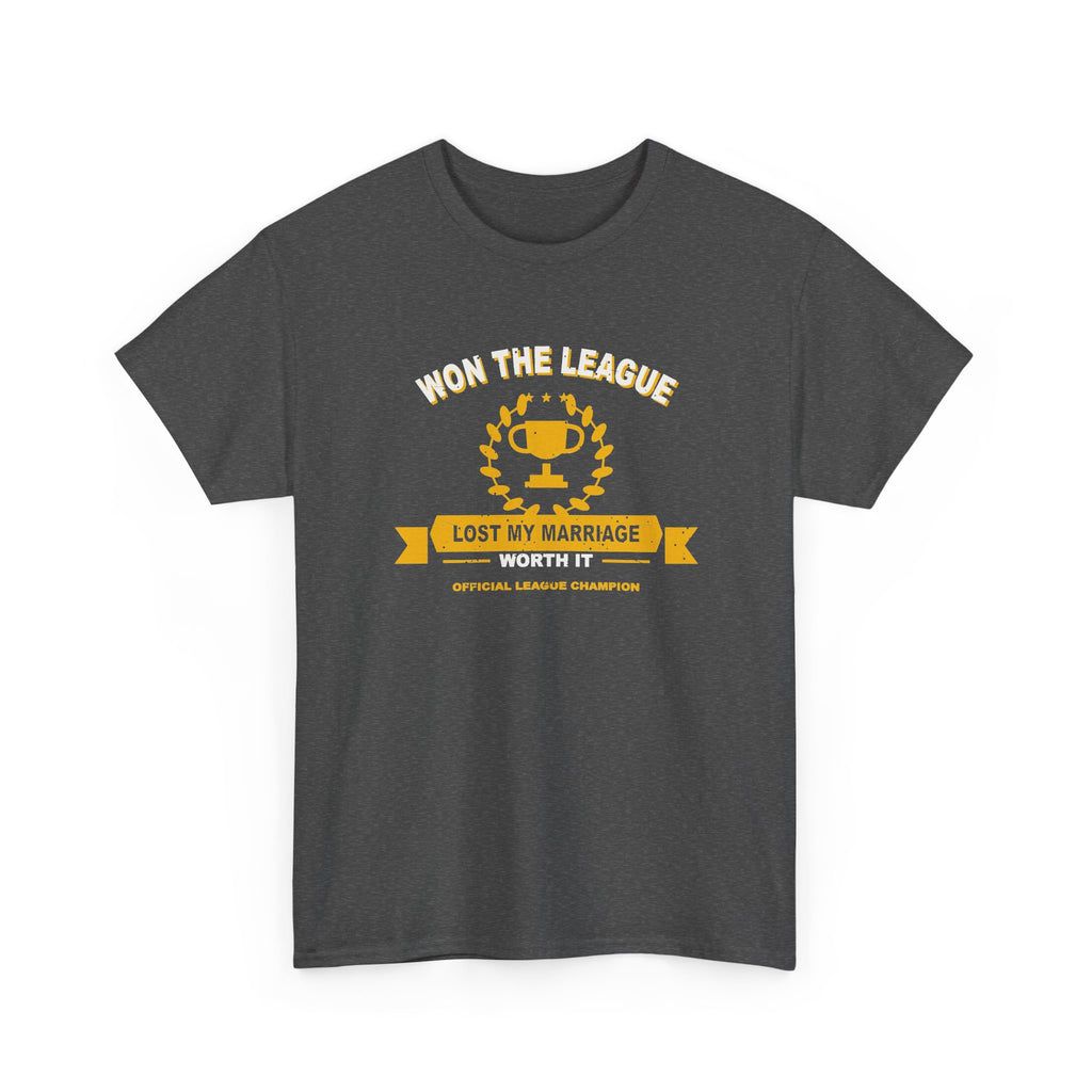 Won The League. Lost My Marriage. T-Shirt