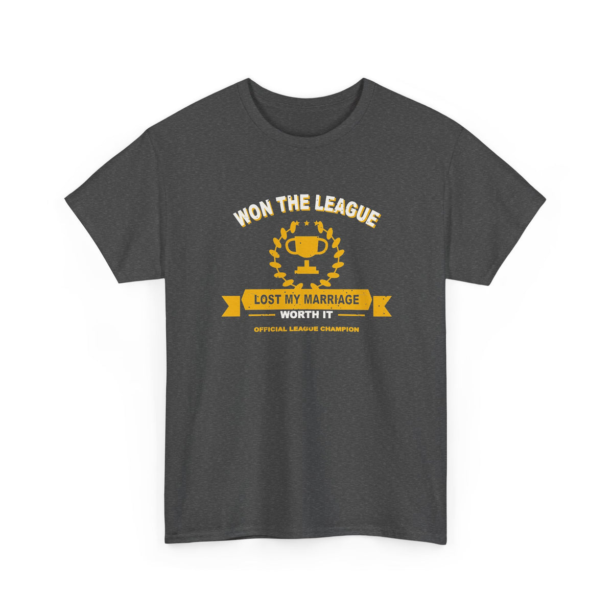 Won The League. Lost My Marriage. T-Shirt