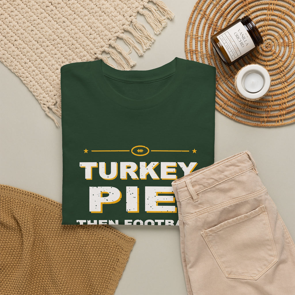 Turkey, Pie, Then Football T-Shirt