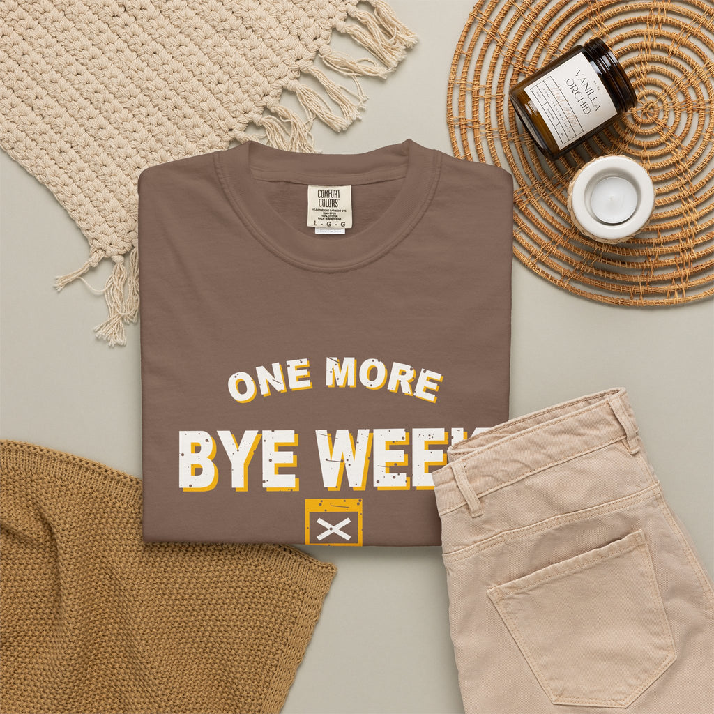 One More Bye Week And I'm Quitting Heavyweight Garment-Dyed Tee