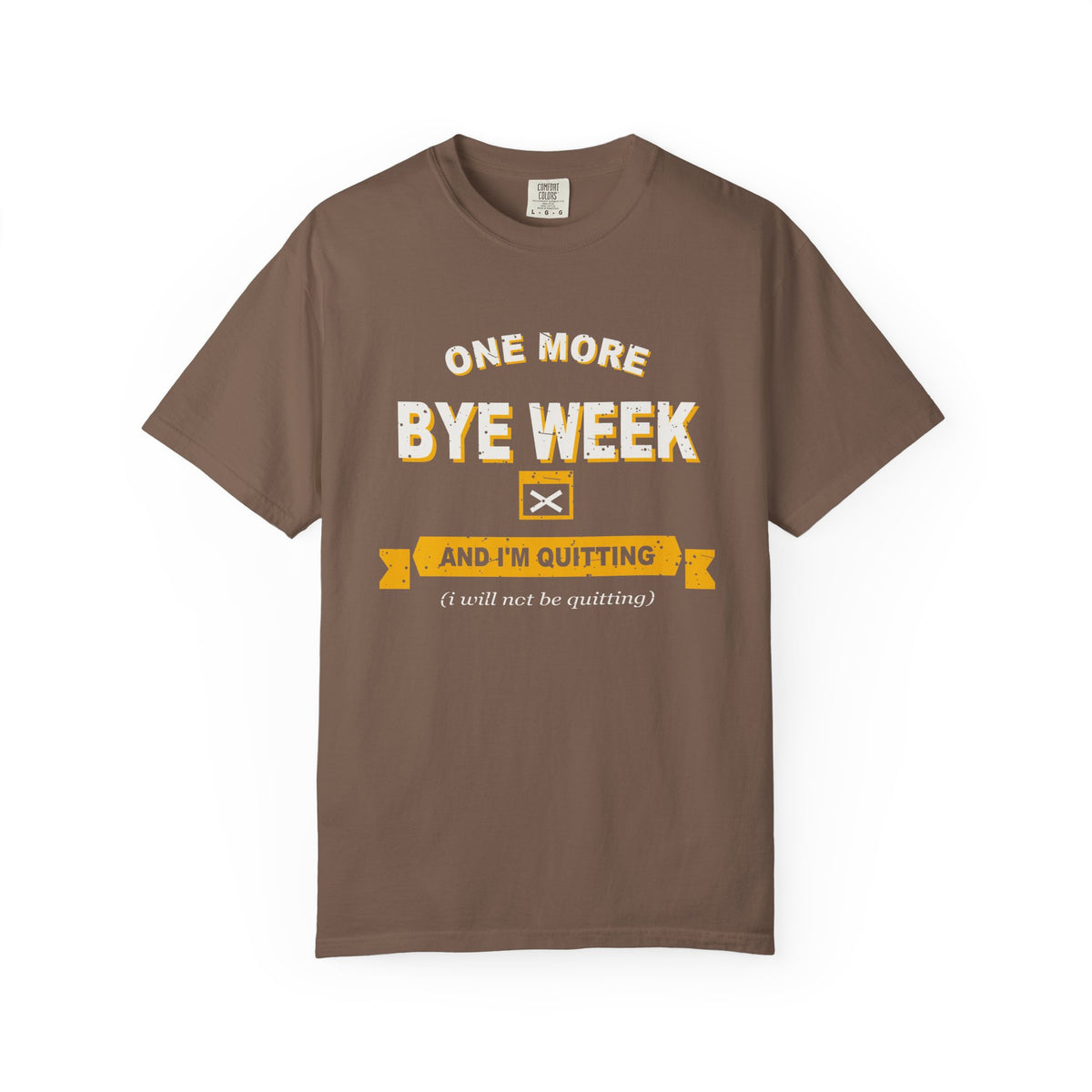 One More Bye Week And I'm Quitting Heavyweight Garment-Dyed Tee