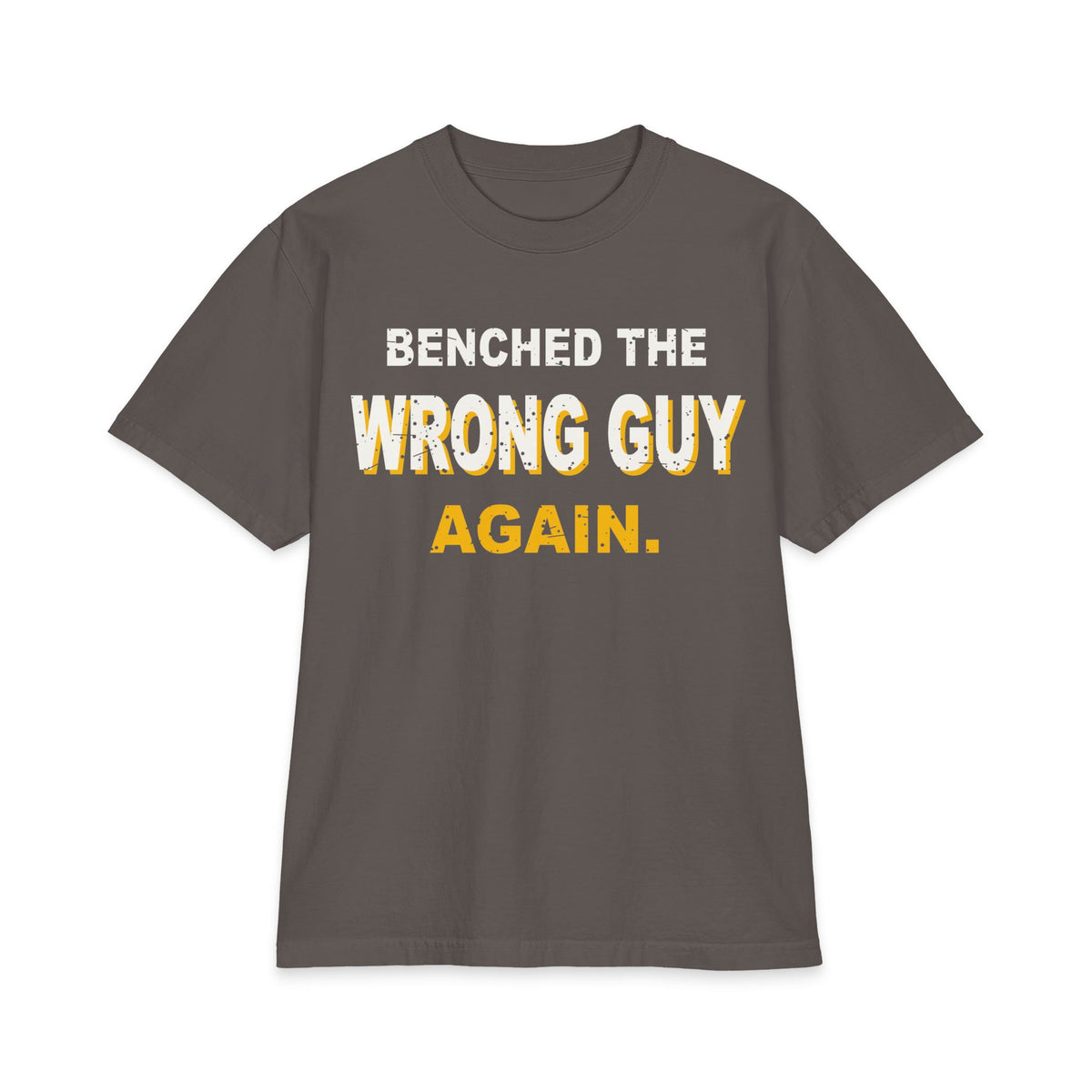 Benched The Wrong Guy Again Max Heavyweight Oversized Tee