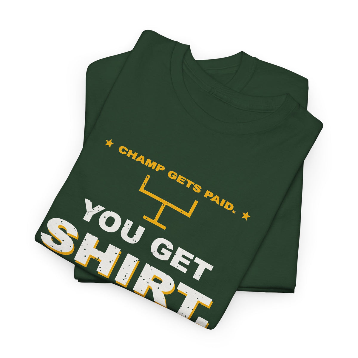 Champ Gets Paid. You Get Shirt. T-Shirt