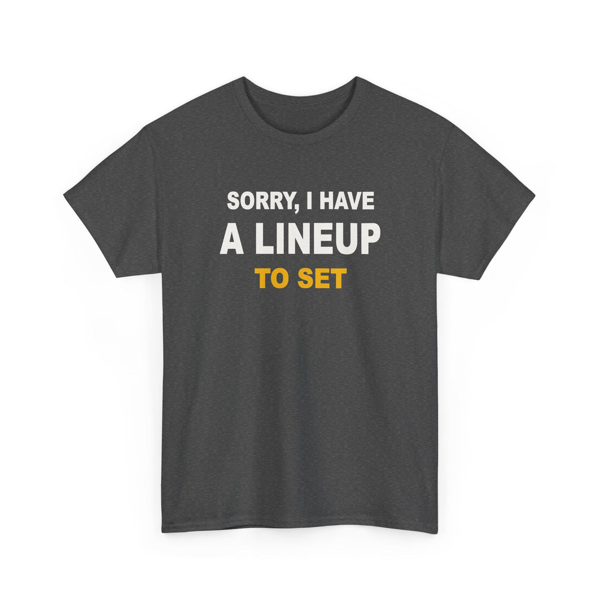 Sorry, I Have A Lineup To Set T-Shirt