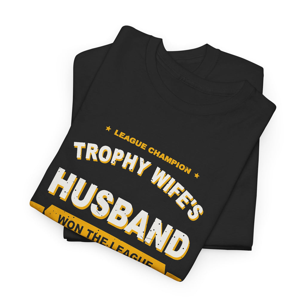 Trophy Wife's Husband Won The League T-Shirt