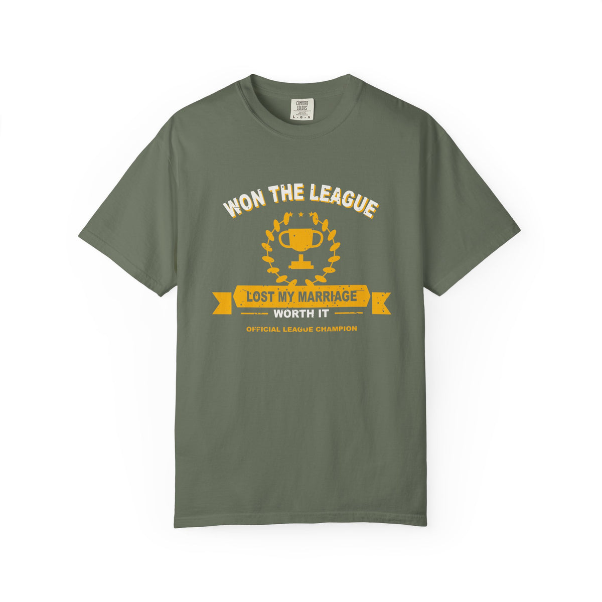 Won The League. Lost My Marriage. Heavyweight Garment-Dyed Tee