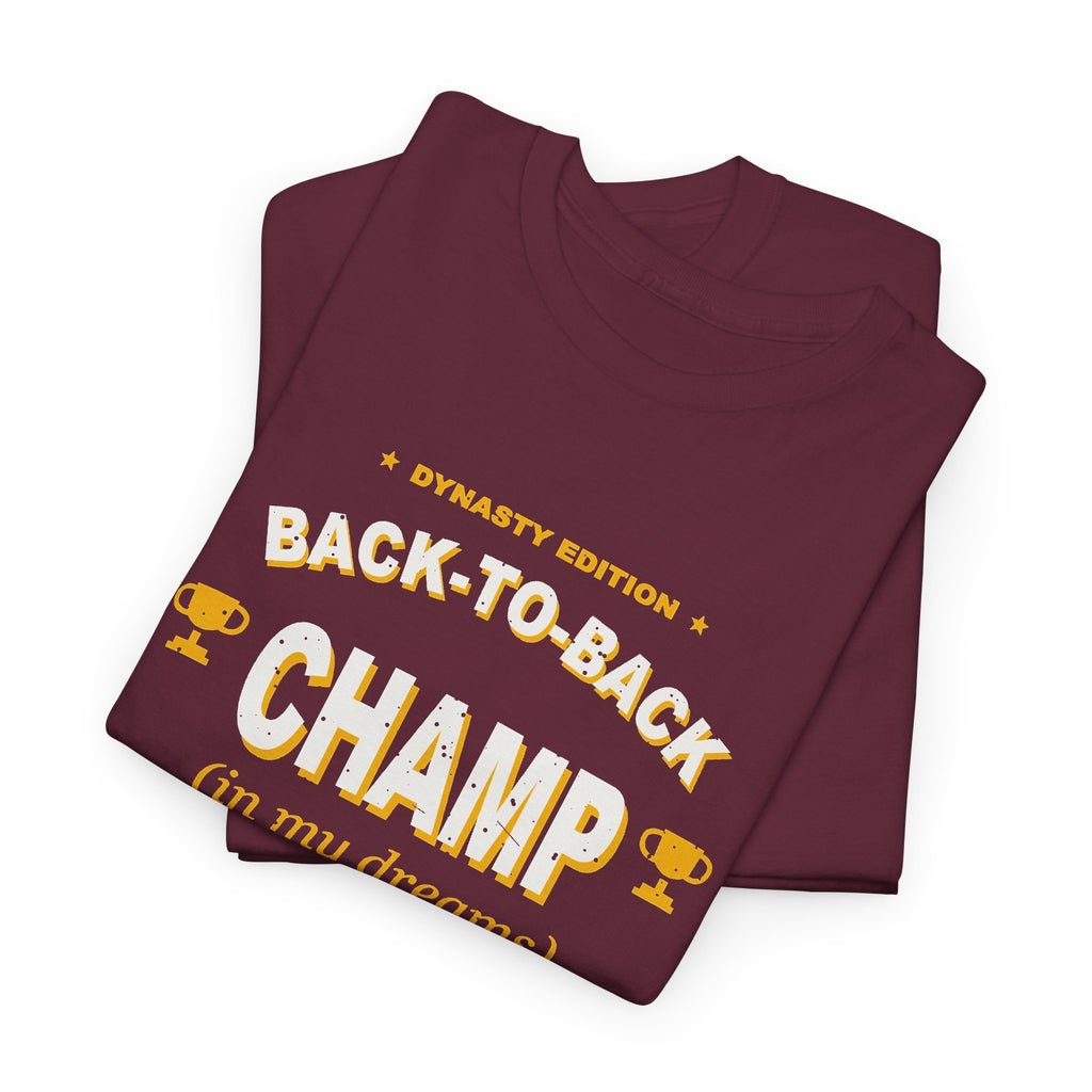 Back-To-Back Champ (In My Dreams) T-Shirt