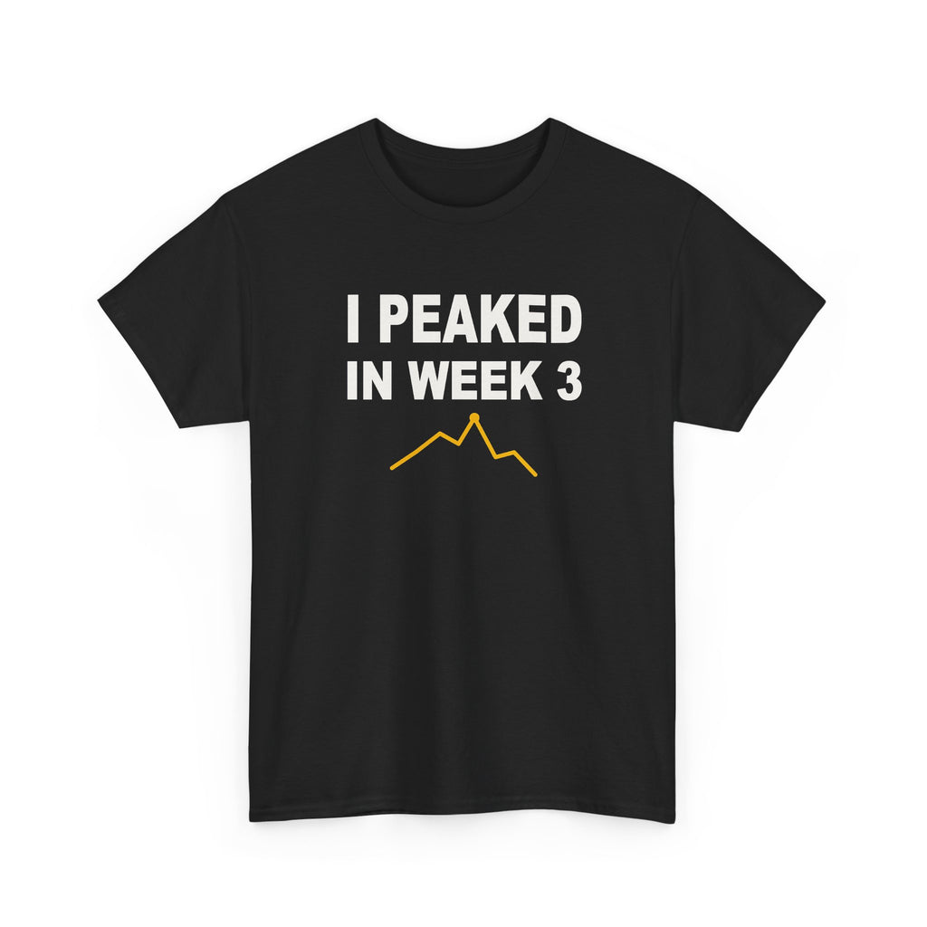 I Peaked In Week 3 T-Shirt