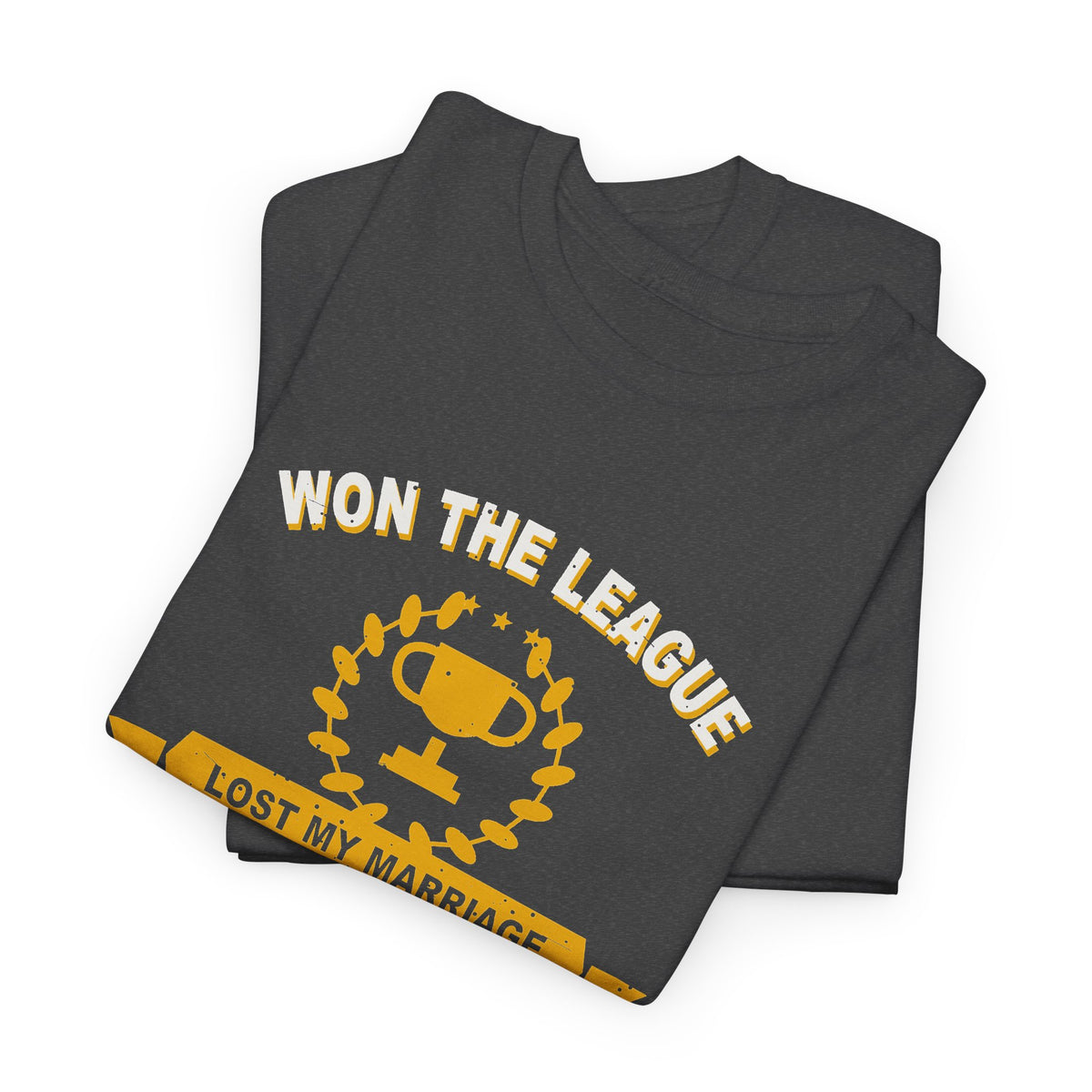 Won The League. Lost My Marriage. T-Shirt
