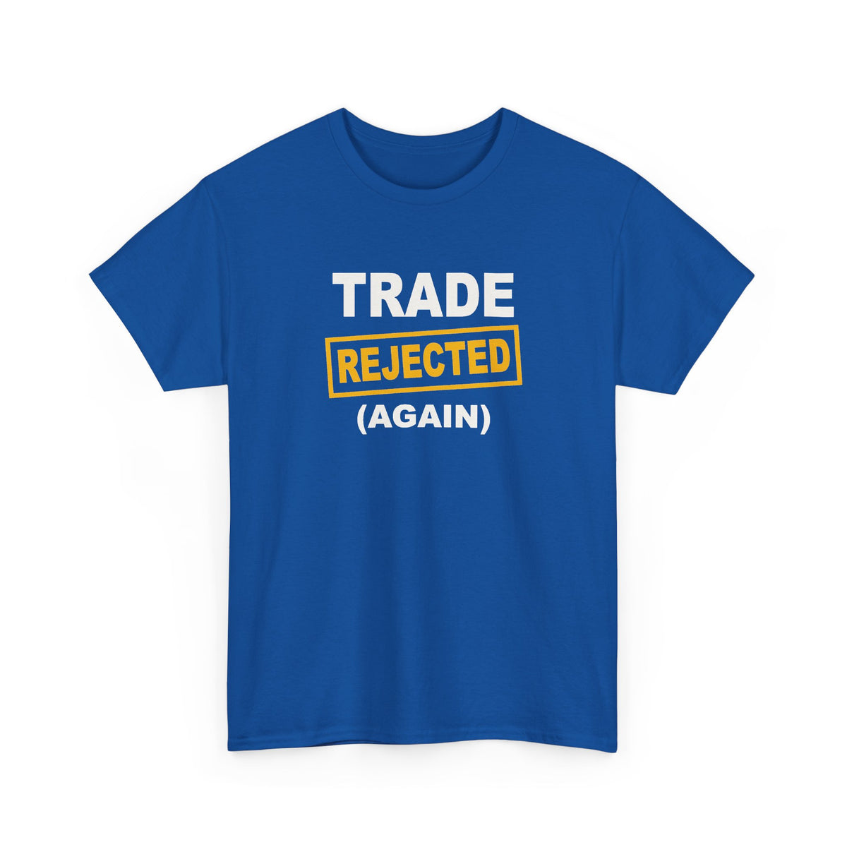 Trade Rejected Again T-Shirt