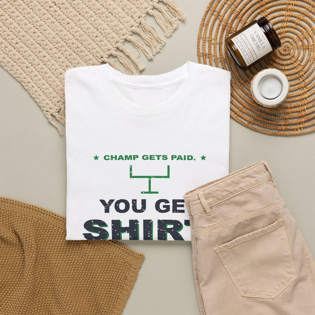 Champ Gets Paid. You Get Shirt. T-Shirt