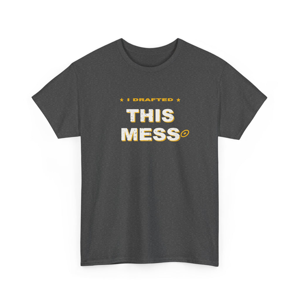 I Drafted This Mess T-Shirt