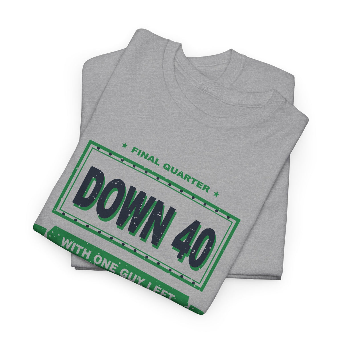 Down 40 With One Guy Left T-Shirt