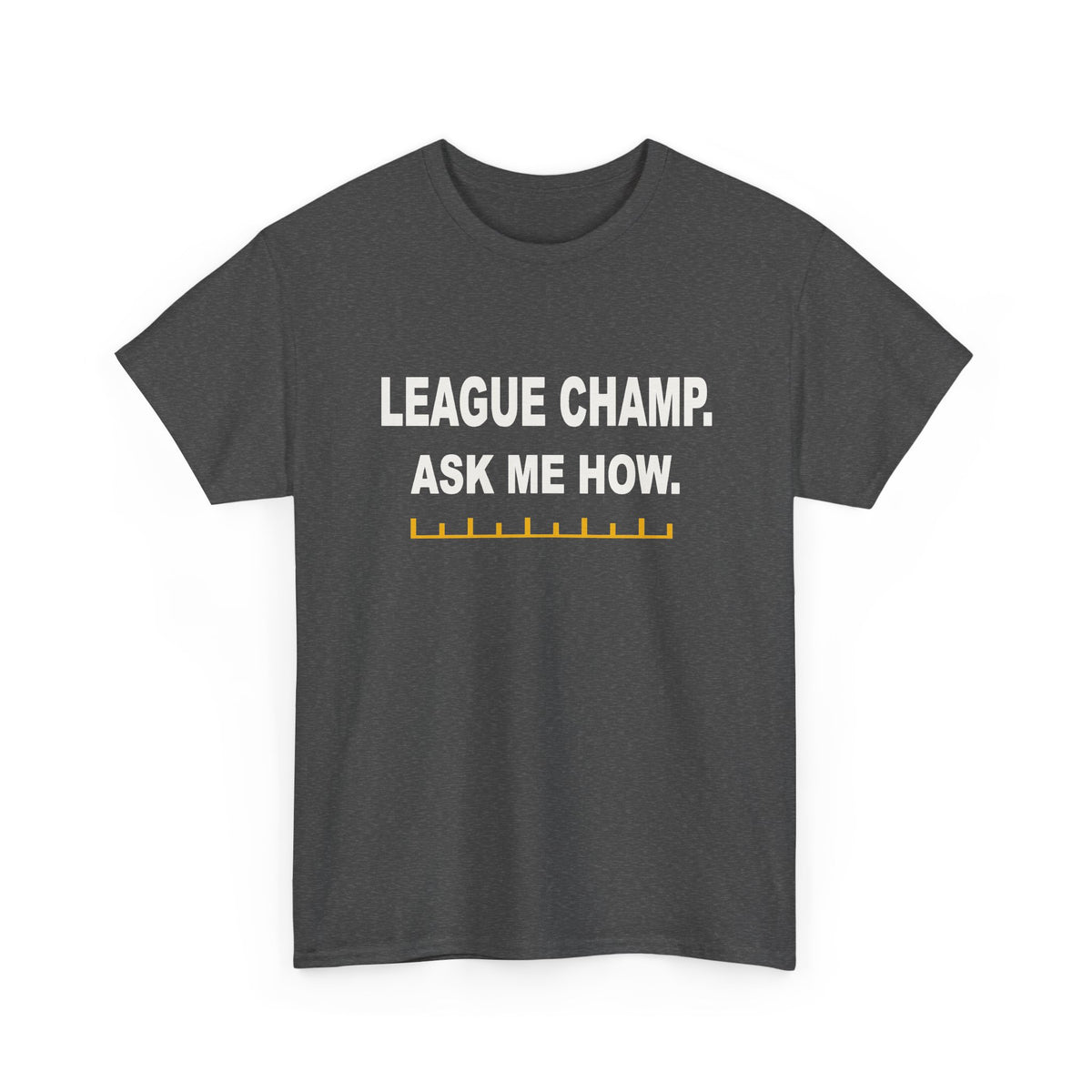 League Champ. Ask Me How. T-Shirt