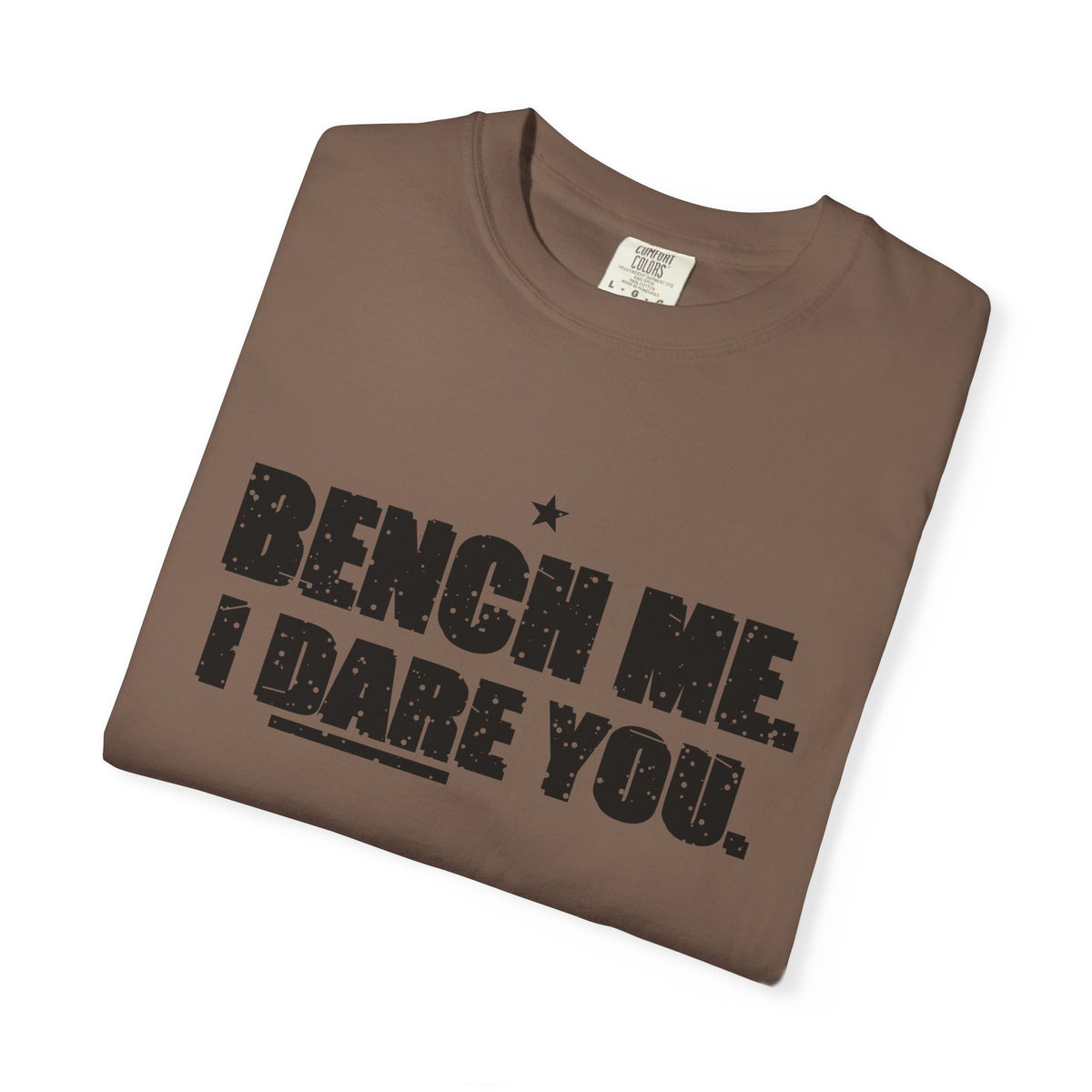 Bench Me. I Dare You. Heavyweight Garment-Dyed Tee