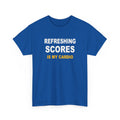 Refreshing Scores Is My Cardio T-Shirt
