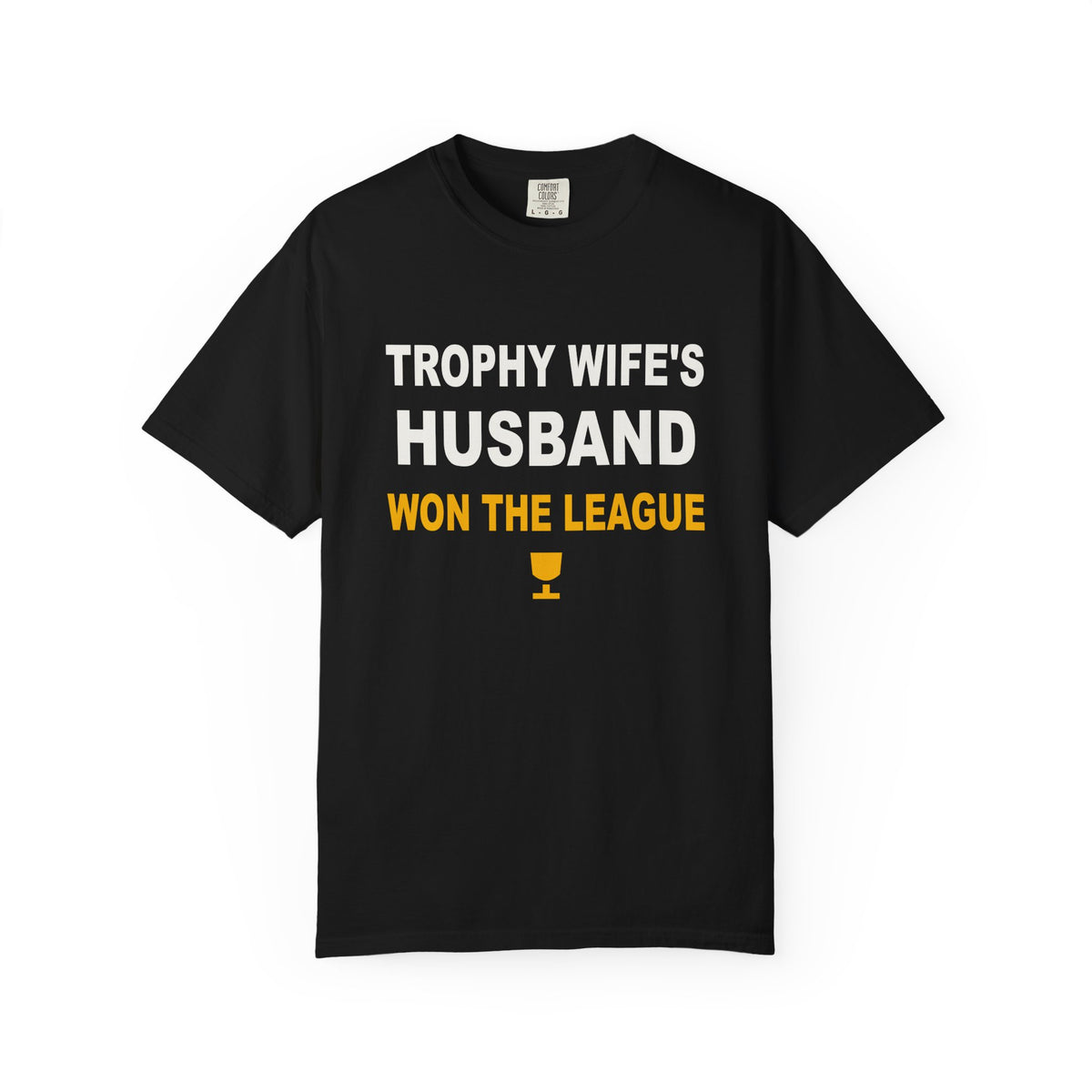 Trophy Wife's Husband Won The League Heavyweight Garment-Dyed Tee