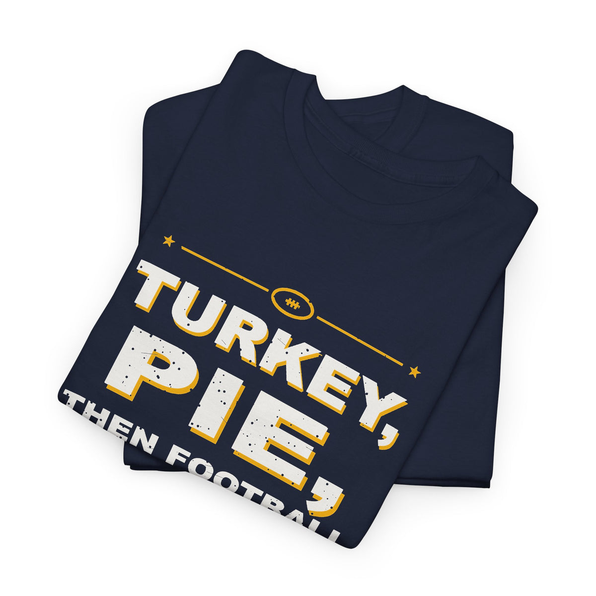 Turkey, Pie, Then Football T-Shirt