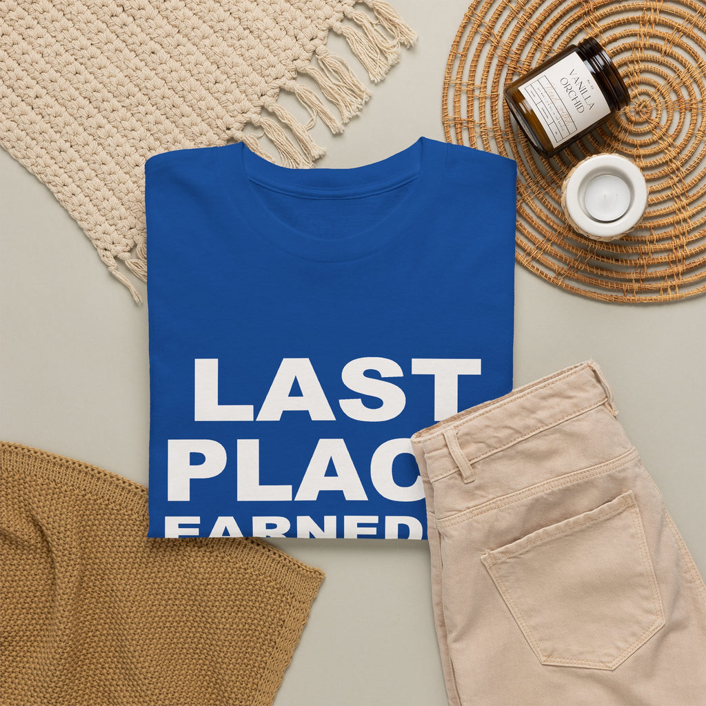 Last Place Earned It T-Shirt
