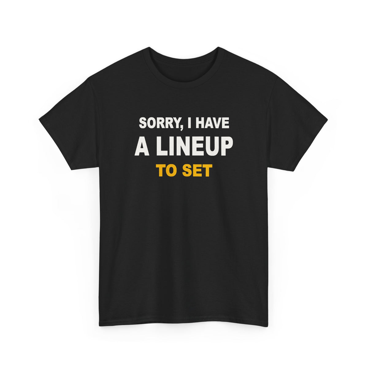 Sorry, I Have A Lineup To Set T-Shirt