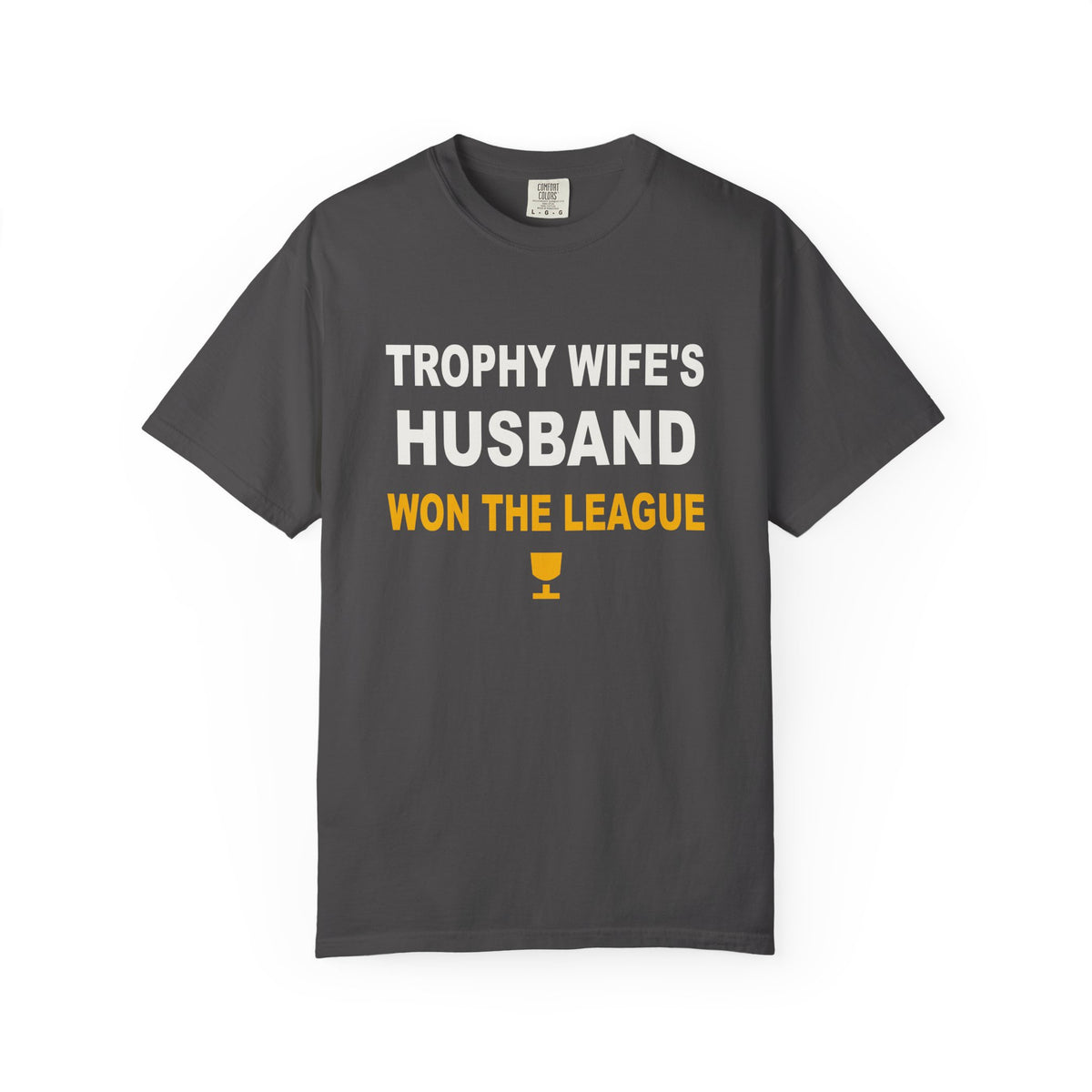 Trophy Wife's Husband Won The League Heavyweight Garment-Dyed Tee