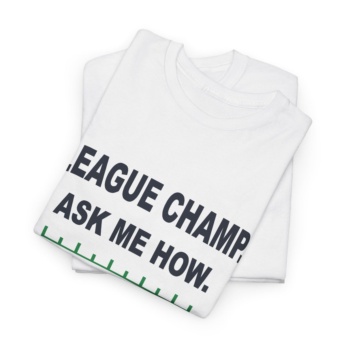 League Champ. Ask Me How. T-Shirt